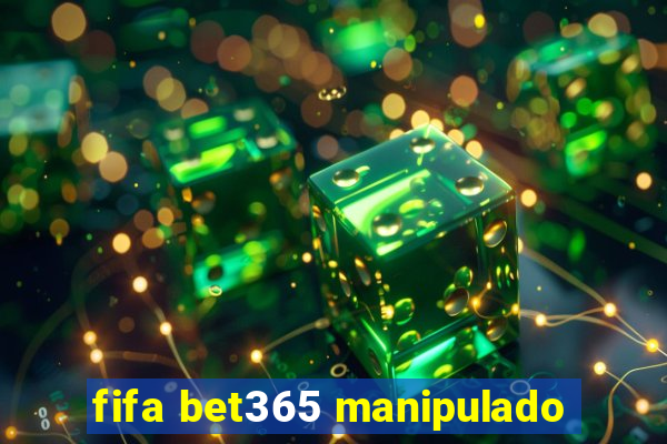 fifa bet365 manipulado