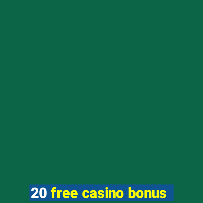 20 free casino bonus