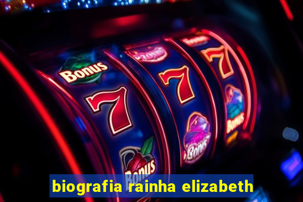 biografia rainha elizabeth