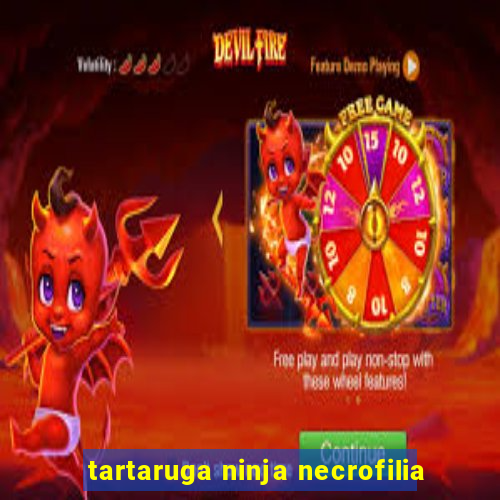 tartaruga ninja necrofilia