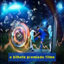 o bilhete premiado filme