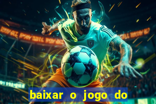 baixar o jogo do tigrinho que ganha dinheiro