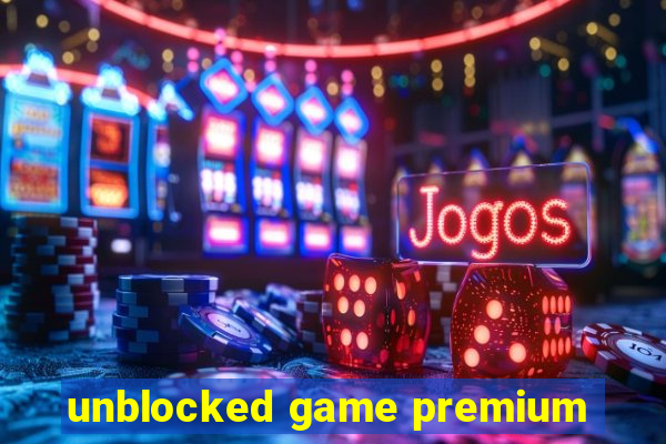 unblocked game premium