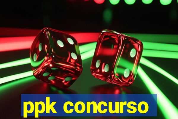 ppk concurso