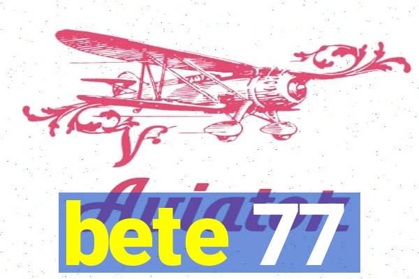 bete 77