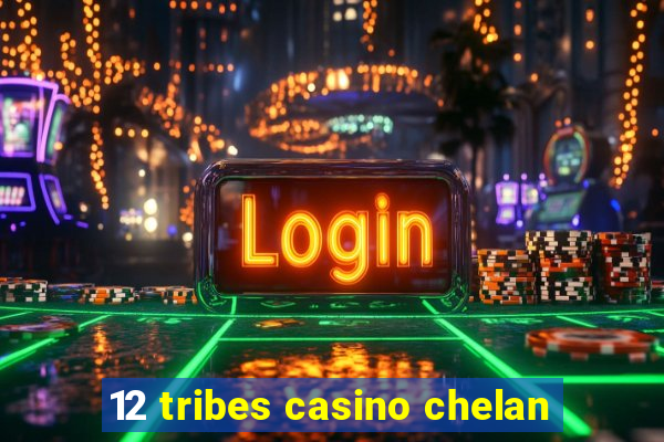 12 tribes casino chelan