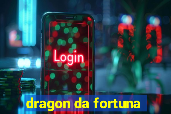 dragon da fortuna