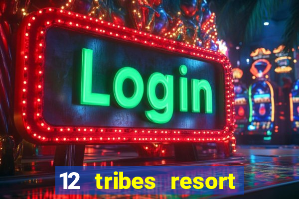 12 tribes resort casino review