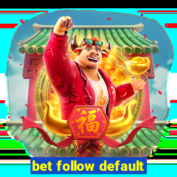 bet follow default