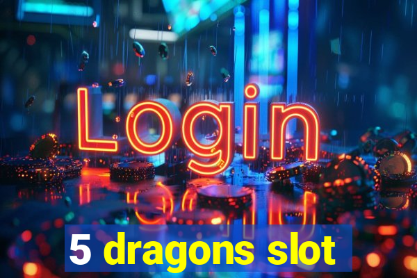 5 dragons slot