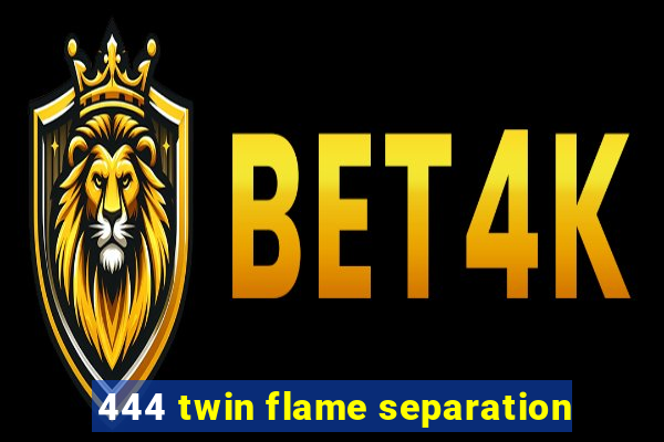 444 twin flame separation