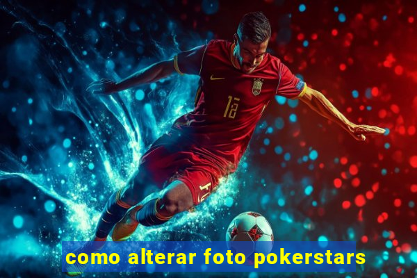 como alterar foto pokerstars