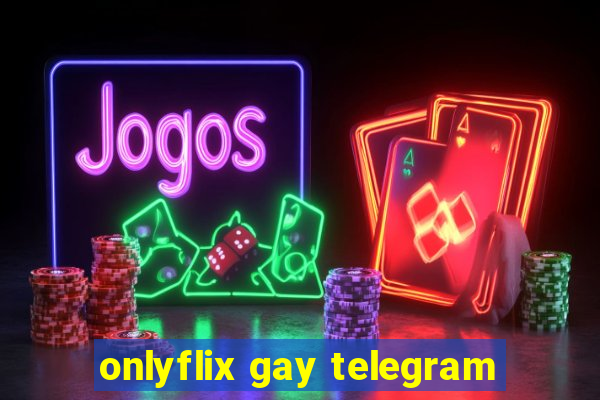 onlyflix gay telegram