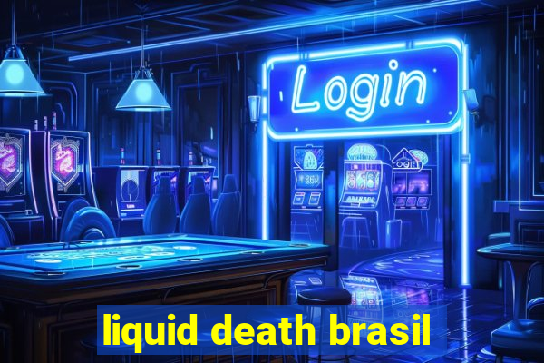 liquid death brasil