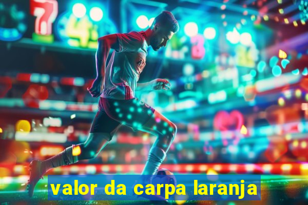 valor da carpa laranja