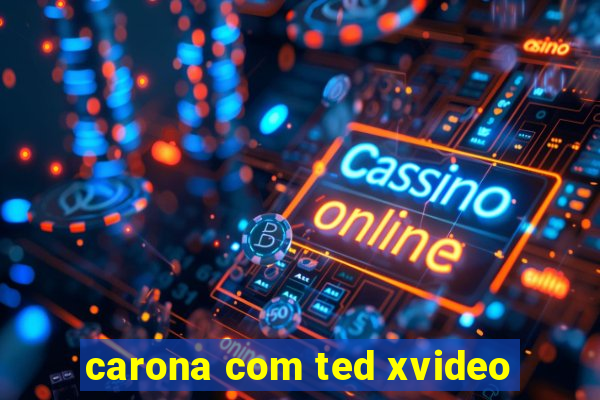 carona com ted xvideo