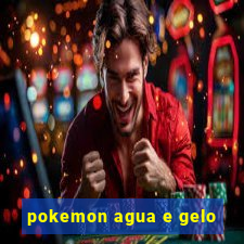 pokemon agua e gelo