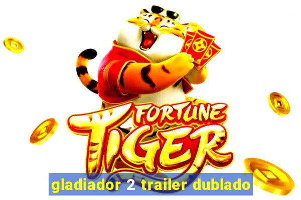 gladiador 2 trailer dublado