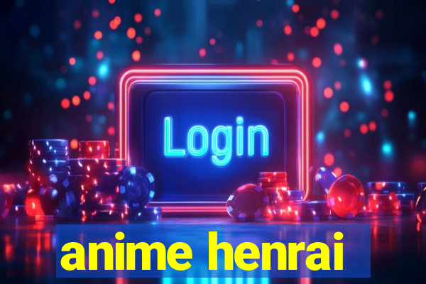 anime henrai