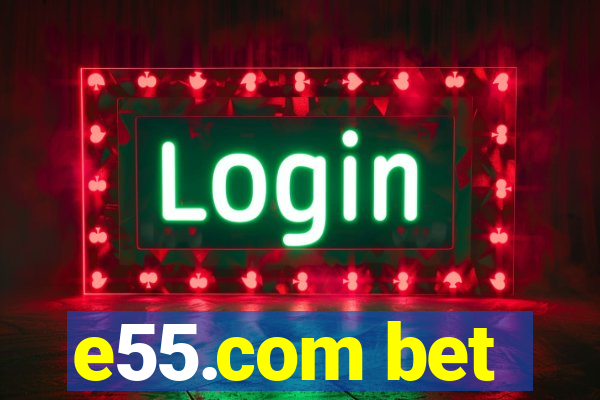 e55.com bet