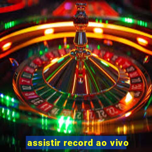 assistir record ao vivo