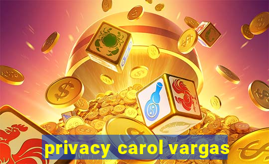 privacy carol vargas