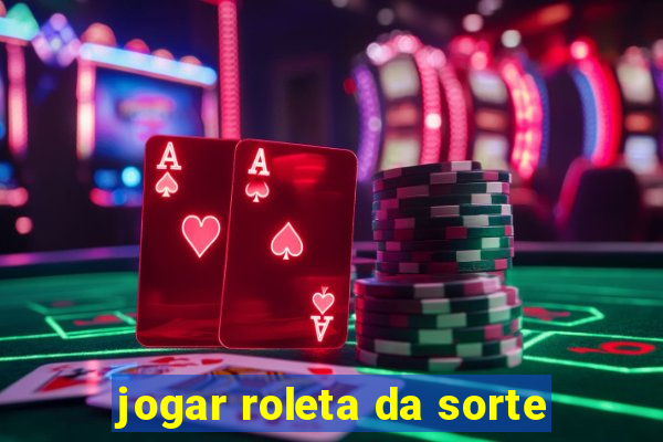 jogar roleta da sorte