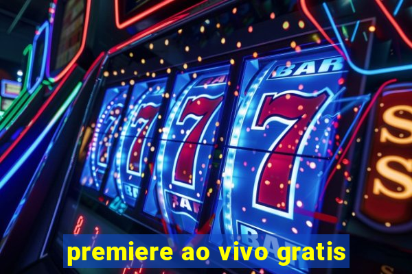 premiere ao vivo gratis