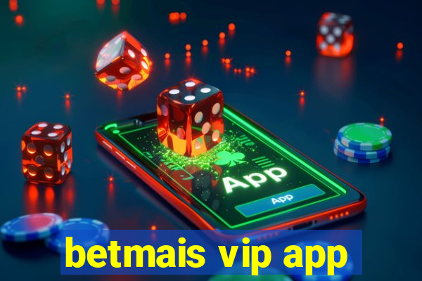 betmais vip app