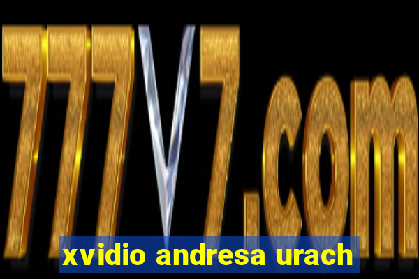 xvidio andresa urach