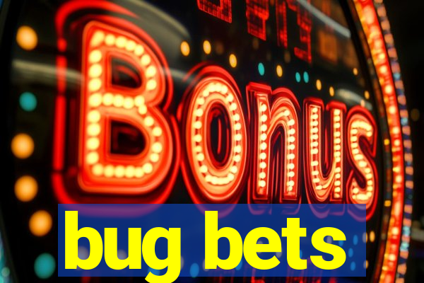 bug bets