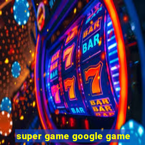 super game google game