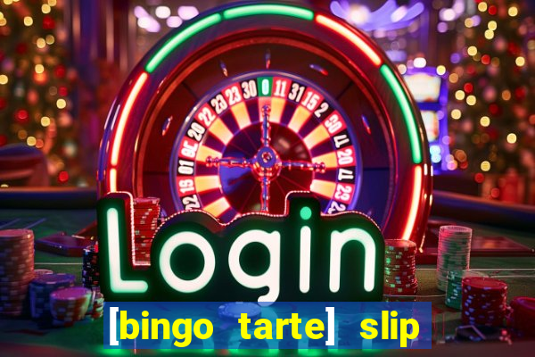 [bingo tarte] slip & stop