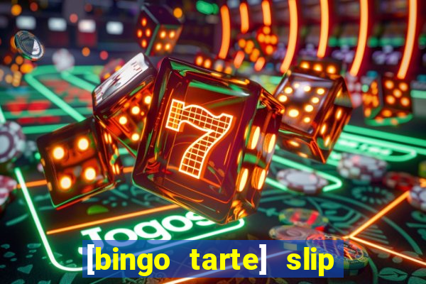 [bingo tarte] slip & stop