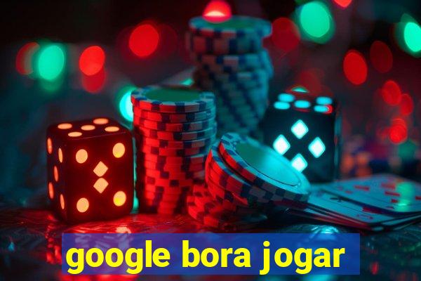 google bora jogar