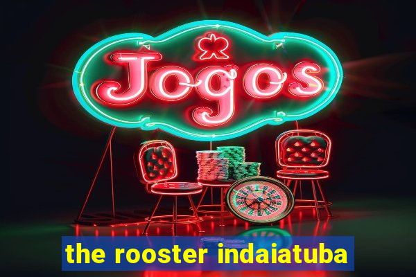 the rooster indaiatuba