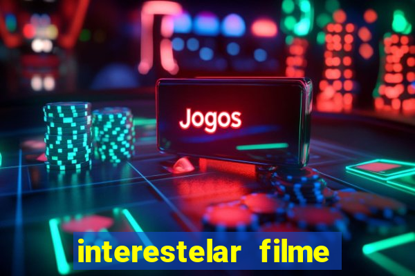 interestelar filme completo dublado google drive interestelar filme