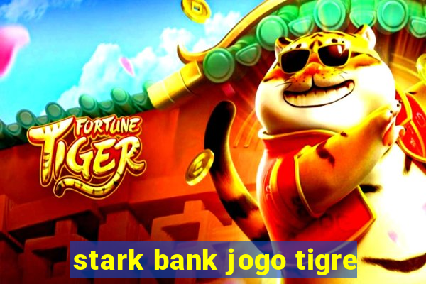 stark bank jogo tigre