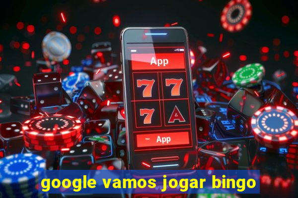 google vamos jogar bingo