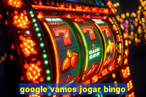 google vamos jogar bingo