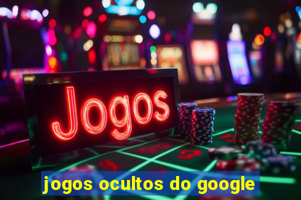 jogos ocultos do google