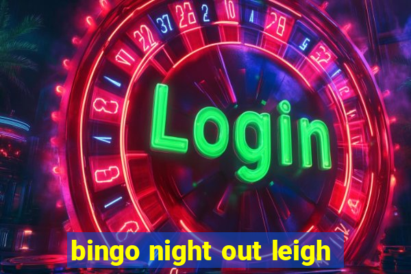 bingo night out leigh