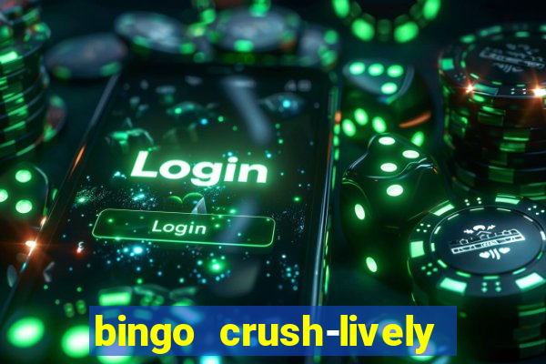 bingo crush-lively bingo club