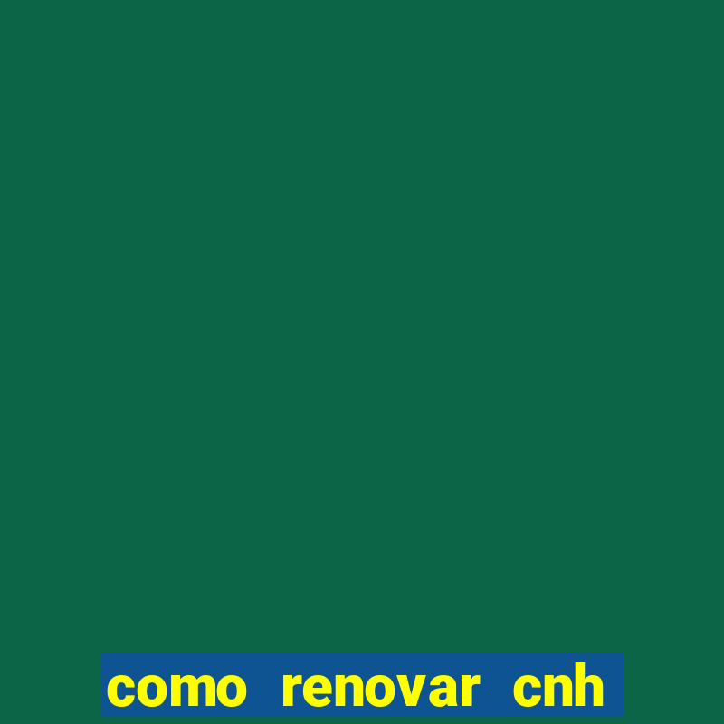 como renovar cnh na bahia