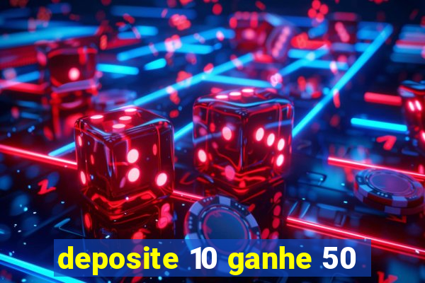 deposite 10 ganhe 50