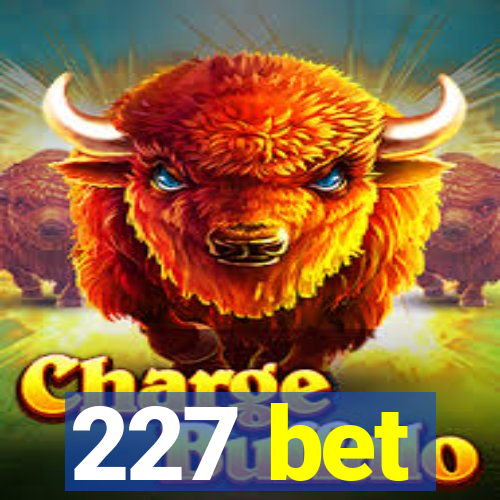 227 bet