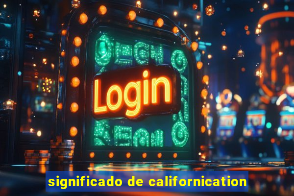 significado de californication