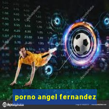 porno angel fernandez