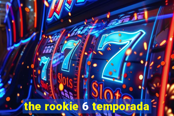 the rookie 6 temporada