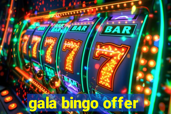 gala bingo offer